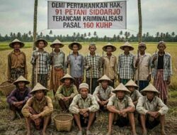 SKANDAL BESAR: Dugaan Mafia Tanah di Sidoarjo, 91 Petani Jadi Korban Penyerobotan Lahan Massal